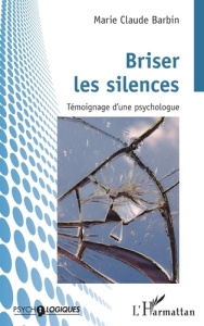 Briser les silences. Témoignage d’une psychologue - Barbin Marie-Claude