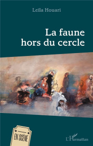 La faune hors du cercle - Houari Leïla