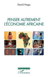 Penser autrement l'économie africaine - Noga David