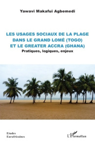 Les usages sociaux de la plage dans le Grand Lomé (Togo) et le Greater Accra (Ghana). Pratiques, log - Agbemedi Yawavi Makafui