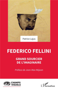 Federico Fellini. Grand sourcier de l'imaginaire - Méjean Jean-Max ; Lajus Patrice