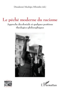 Le péché moderne du racisme. Approche décoloniale et quelques positions théologico-philosophiques - Mushipu Mbombo Dieudonné
