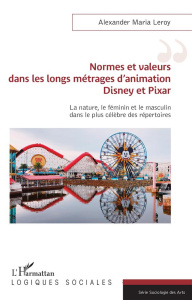 Normes et valeurs dans les longs métrages d'animation Disney et Pixar. La nature, le féminin et le m - Leroy Alexander Maria