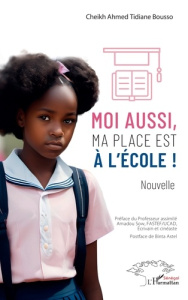 Moi aussi, ma place est à l’école ! - Sow Amadou ; Astel Binta ; Tidiane Bousso Cheikh A