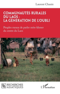 Communautés rurales du Laos : la génération de l’oubli. Peuples ruraux de parler môn-khmer du centre - Chazée Laurent