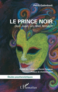 Le prince noir. Don Juan, un rêve féminin - Faugeras Patrick ; Leguil Clotilde ; Galimberti Fa