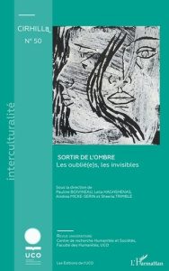 Cahiers du CIRHILLa N° 50 : Sortir de l’ombre. Les oublié(e)s, les invisibles - Humeau Sylvie