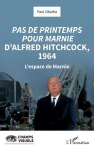 Pas de printemps pour Marnie d’Alfred Hitchcock, 1964. L’espace de Marnie - Obadia Paul