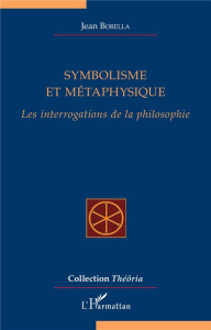 Symbolisme et métaphysique. Les interrogations de la philosophie - Borella Jean