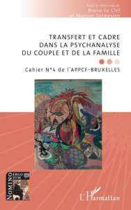 Transfert et cadre dans la psychanalyse du couple et de la famille. Cahier N°4 de l’APPCF-BRUXELLES - Vermeylen Martine ; Le Clef bruno