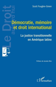 Démocratie, mémoire et droit international. La justice transitionnelle - Fougère-Green Scott