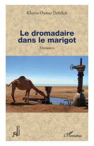 Le dromadaire dans le marigot. Mémoires - Defallah Khayar Oumar