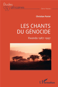 Les chants du génocide. Rwanda 1987-1997 - Pariot Christian