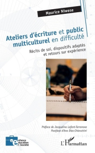 Ateliers d'écriture et public multiculturel en difficulté. Récits de soi, dispositifs adaptés et ret - Niwese Maurice ; Lafont-Terranova Jacqueline ; Dia