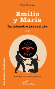 Emilio y María. La mémoire assassinée - Solvas Eric ; Solvas Pierre