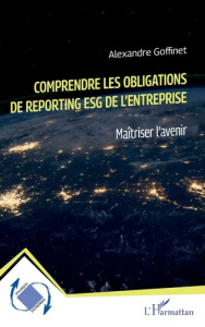 Comprendre les obligations de reporting ESG de l'entreprise. Maîtriser l'avenir - Goffinet Alexandre