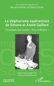 Le Végétarisme espérantiste de Simone et André Gaillard. Chroniques des centres « Pour la Nature » - Baubérot Arnaud ; Méry André ; Andrieu Bernard ; L