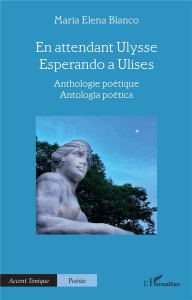 En attendant Ulysse - Esperando a Ulises. Anthologie poétique - Antología poética - Blanco María Elena
