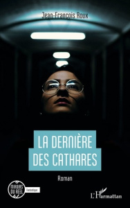 La dernière des Cathares - Roux Jean-François