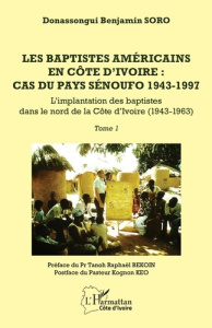 Les baptistes américains en Côte d'Ivoire : cas du pays Senoufo, 1943-1997. Tome 1 - KEO/SORO/BEKOIN