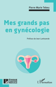 Mes grands pas en gynécologie. Tome 2 - Tebeu Pierre Marie ; Lankoande Jean