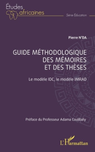 Guide méthodologique des mémoires et des thèses. Le modèle IDC, le modèle IMRAD - N'Da Pierre ; Coulibaly Adama