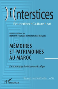 Interstices N° 6 : Mémoires et patrimoine au Maroc. En hommage à Mohammed Lahya - Chadli Mohammed ; Melyani Mohammed
