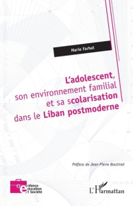 L’adolescent, son environnement familial et sa scolarisation dans le Liban postmoderne - Farhat Marie ; Boutinet Jean-Pierre
