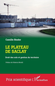Le plateau de Saclay. Droit des sols et gestion du territoire - Morelli Roberta ; Binder Camille