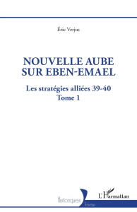 Les stratégies alliées 39-40 Tome 1 : Nouvelle aube sur Eben-Emael - Verjus Eric