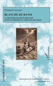 Blanche de Ransi. Ou Histoire de deux Français dans les déserts et chez les sauvages - Sol Antoinette ; Davies Cordova Sarah