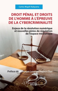 Droit pénal et droits de l’homme à l’épreuve de la cybercriminalité. Enjeux de la révolution numériq - Mupili Kabyuma Carlos ; Mukanya-Lusanga Franck Eli