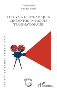 Cahiers de champs visuels N° 27 : Festivals et dynamiques cinématographiques transnationales - Taillibert Christel