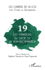 Les cahiers de la LCD N° 19 : Les variations du droit de la non-discrimination - Tharaud Delphine ; Peyronnet Marie