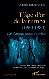 L’âge d’or de la rumba (1950-1980). 100 chansons passées au crible - Kalumvueziko Ngimbi ; Malambu ma Kizola Louis ; Os