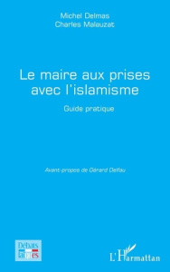Le maire aux prises avec l'islamisme. Guide pratique - DELMAS/MALAUZAT