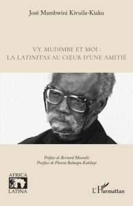V.Y. Mudimbe et moi : la latinitas au coeur d'une amitié - Mambwini Kivuila-Kiaku José ; Mouralis Bernard ; B
