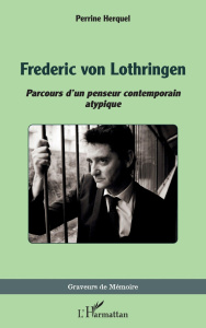Frederic von Lothringen. Parcours d'un penseur contemporain atypique - Herquel Perrine