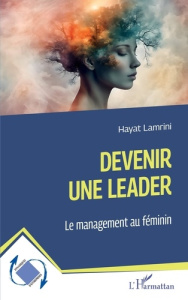 Devenir une leader. Le management au féminin - Lamrini Hayat