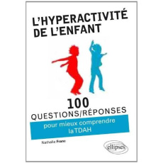 100 questions/réponses pour comprendre et gérer l'hyperactivité chez l'enfant (TDAH) - Franc Nathalie