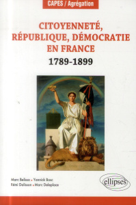 Citoyenneté, République, Démocratie en France (1789-1899) - Belissa Marc ; Bosc Yannick ; Dalisson Rémi ; Dele