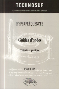 Guides d'ondes. Théorie et pratique - Jobin Claude