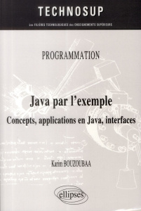 Java par l'exemple. Concepts, applications en Java, interfaces - Bouzoubaa Karim