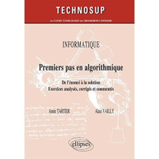 Premier pas en algorithmique. De l'énoncé à la solution. Exercices analysés, corrigés et commentés - Tartier Annie ; Vailly Alain