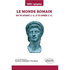 Le monde romain de 70 avant J.-C. à 73 après J.-C. - Guilhembet Jean-Pierre ; Roman Yves