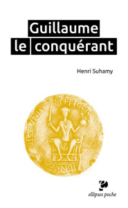 Guillaume le Conquérant - Suhamy Henri