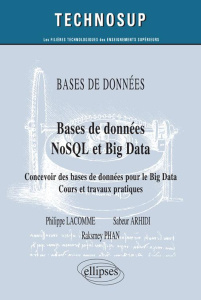 Bases de données NoSQL et Big Data. Concevoir des bases de données pour le Big Data : cours et trava - Lacomme Philippe ; Aridhi Sabeur ; Phan Raksmey ;