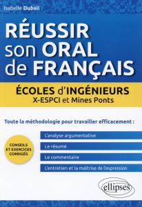 Réussir son oral de français en écoles d'ingénieurs. X-ESPCI et Mines Ponts - Dubail Isabelle