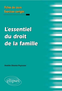 L'essentiel du droit de la famille. Fiches de cours et cas pratiques corrigés - Dionisi-Peyrusse Amélie