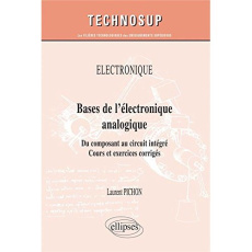 Bases de l'électronique analogique. Du composant au circuit intégré - Pichon Laurent